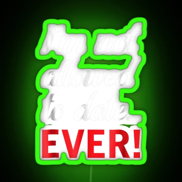I M Not Allowed To Date Ever RGB Neon Sign