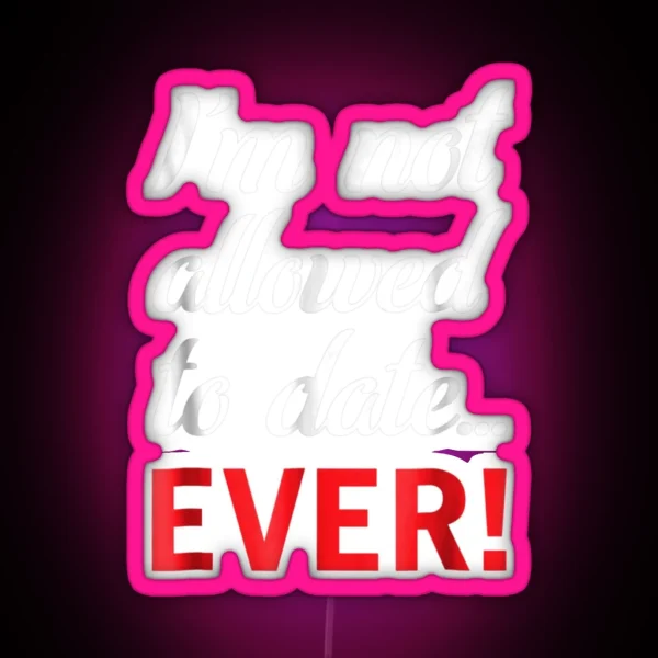 I M Not Allowed To Date Ever RGB Neon Sign