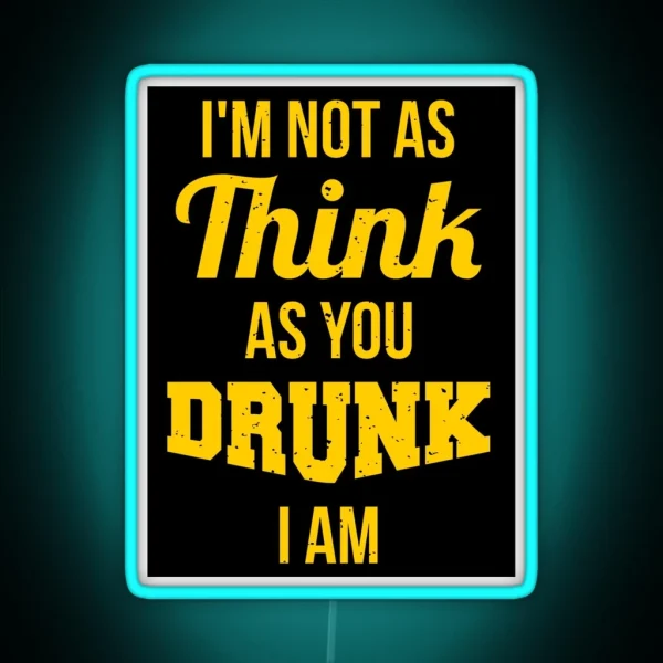 I M Not As Think As You Drunk I Am RGB Neon Sign