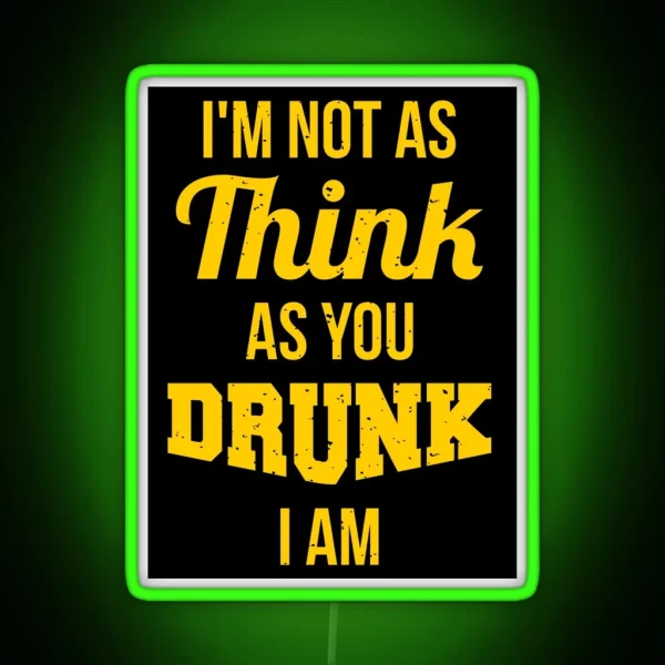 I M Not As Think As You Drunk I Am RGB Neon Sign