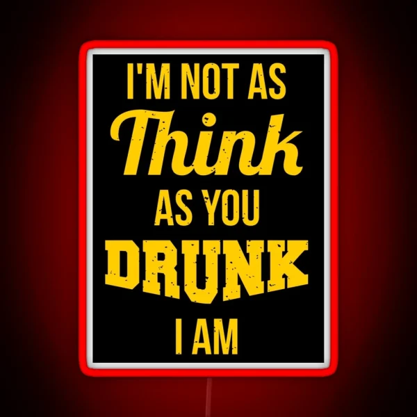 I M Not As Think As You Drunk I Am RGB Neon Sign
