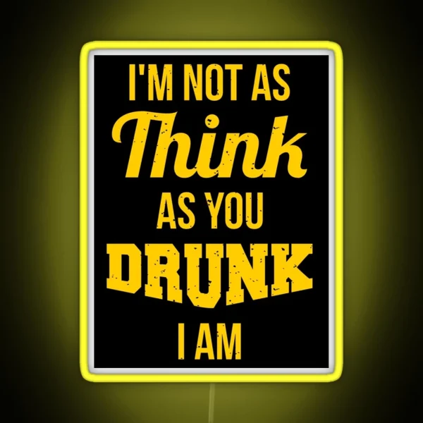 I M Not As Think As You Drunk I Am RGB Neon Sign