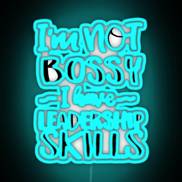 I M Not Bossy I Have Leadership Skills RGB Neon Sign