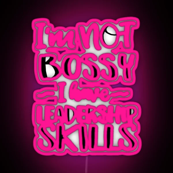 I M Not Bossy I Have Leadership Skills RGB Neon Sign