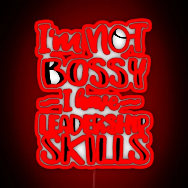 I M Not Bossy I Have Leadership Skills RGB Neon Sign