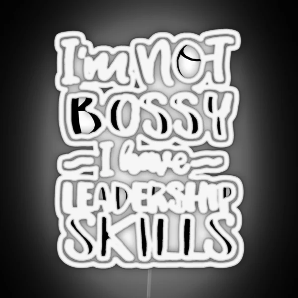I M Not Bossy I Have Leadership Skills RGB Neon Sign