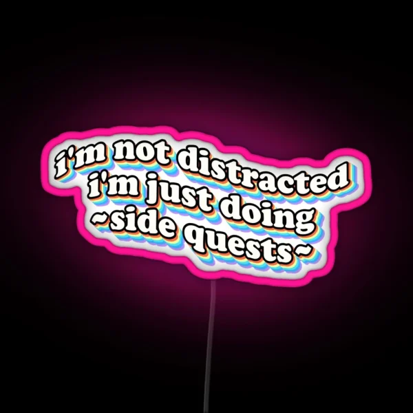 I M Not Distracted I M Just Doing Side Quests RGB Neon Sign