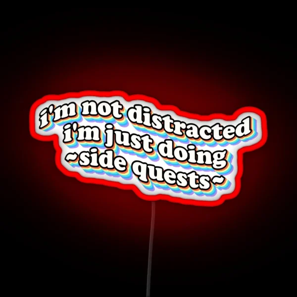 I M Not Distracted I M Just Doing Side Quests RGB Neon Sign