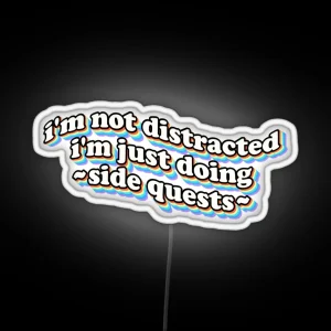 I M Not Distracted I M Just Doing Side Quests RGB Neon Sign