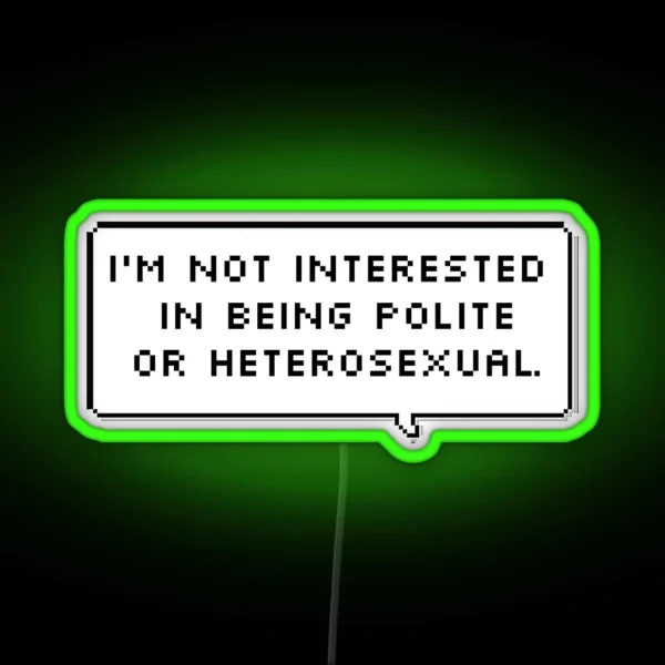 I M Not Interested In Being Polite Or Heterosexual RGB Neon Sign