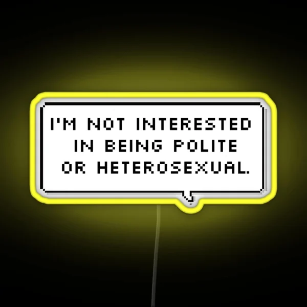 I M Not Interested In Being Polite Or Heterosexual RGB Neon Sign
