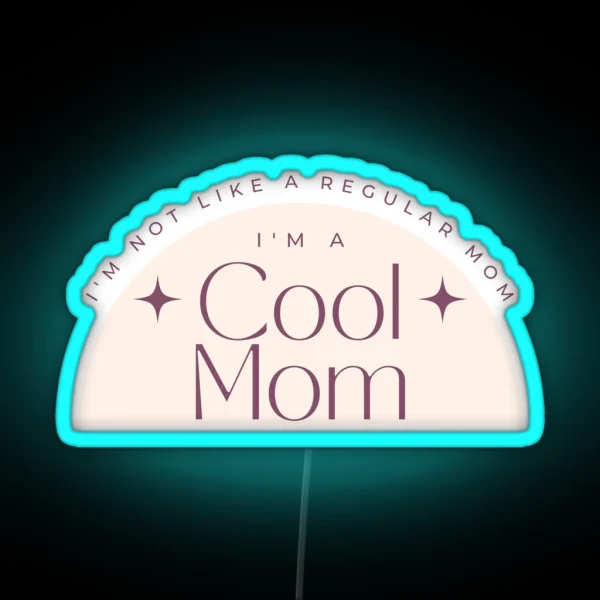 I M Not Like A Regular Mom I M A Cool Mom Lowest Price On Site RGB Neon Sign