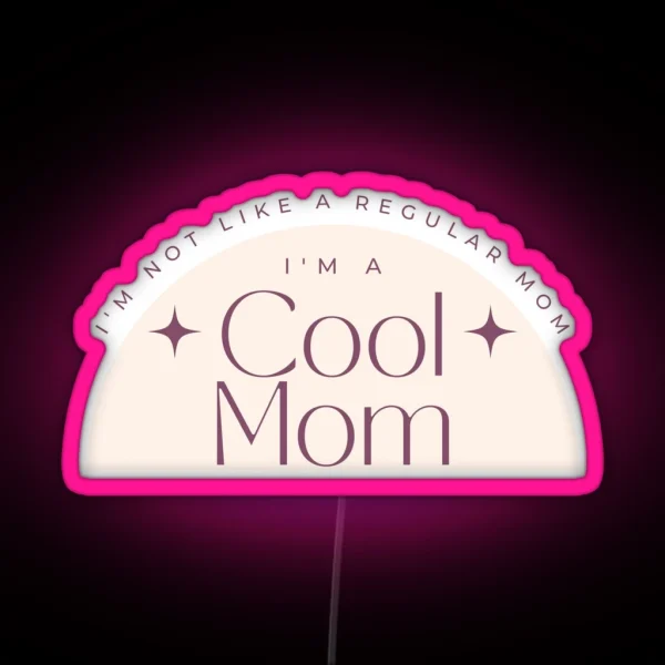 I M Not Like A Regular Mom I M A Cool Mom Lowest Price On Site RGB Neon Sign