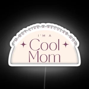 I M Not Like A Regular Mom I M A Cool Mom Lowest Price On Site RGB Neon Sign