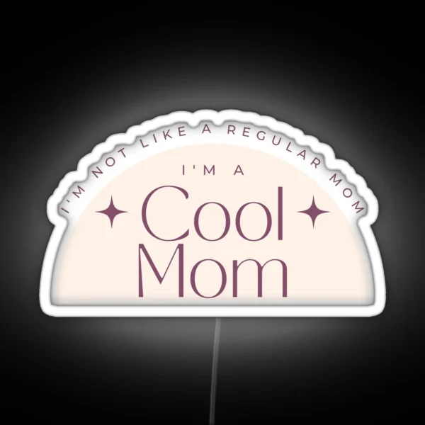 I M Not Like A Regular Mom I M A Cool Mom Lowest Price On Site RGB Neon Sign