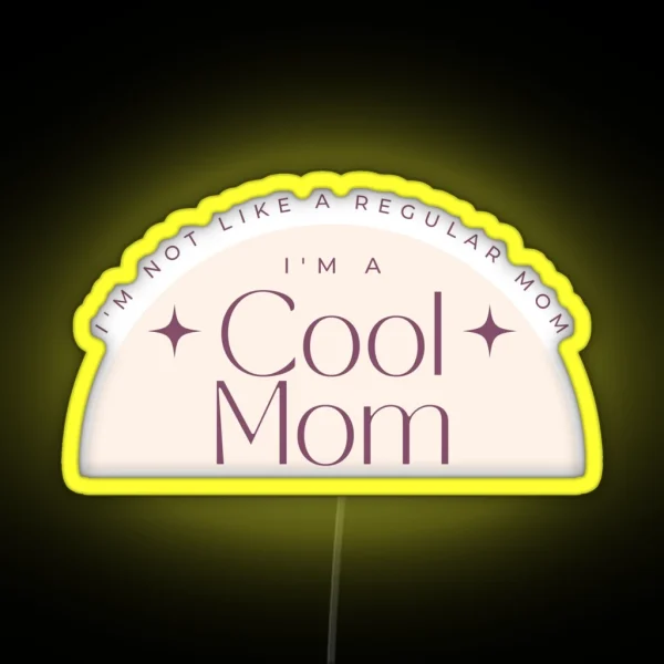 I M Not Like A Regular Mom I M A Cool Mom Lowest Price On Site RGB Neon Sign