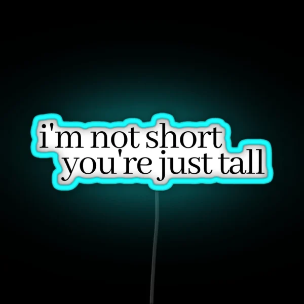 I M Not Short You Re Just Tall RGB Neon Sign