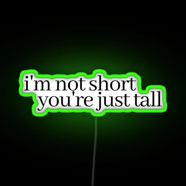 I M Not Short You Re Just Tall RGB Neon Sign