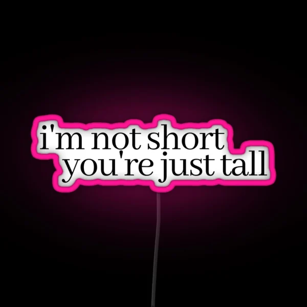 I M Not Short You Re Just Tall RGB Neon Sign