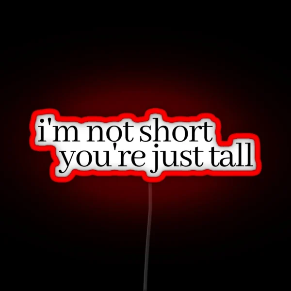 I M Not Short You Re Just Tall RGB Neon Sign