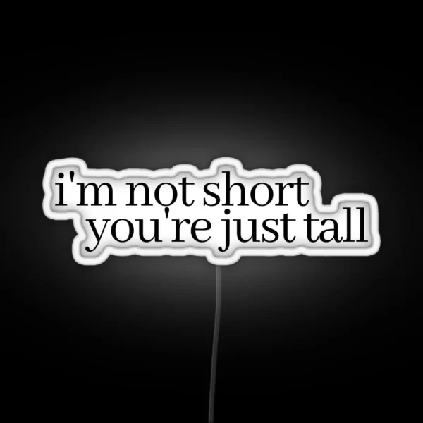 I M Not Short You Re Just Tall RGB Neon Sign