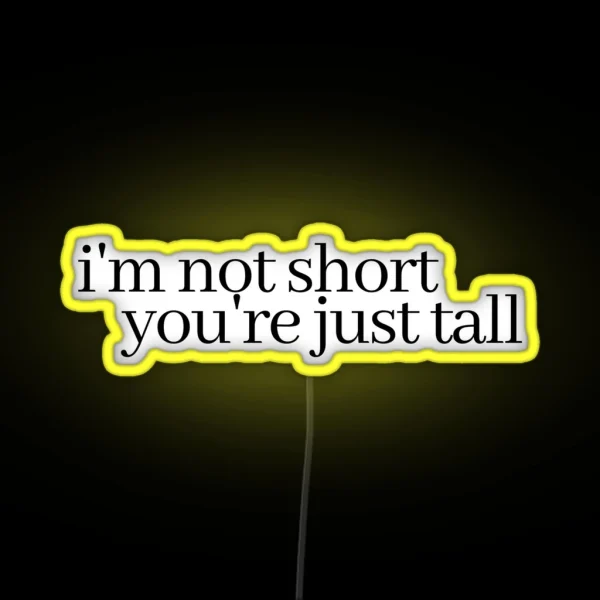 I M Not Short You Re Just Tall RGB Neon Sign