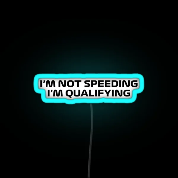 I M Not Speeding I M Qualifying Black RGB Neon Sign