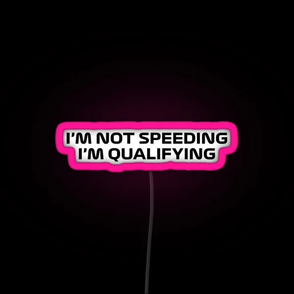 I M Not Speeding I M Qualifying Black RGB Neon Sign