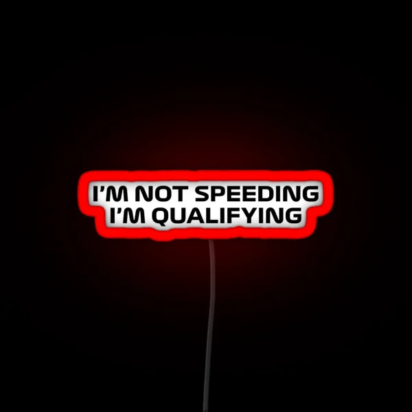 I M Not Speeding I M Qualifying Black RGB Neon Sign