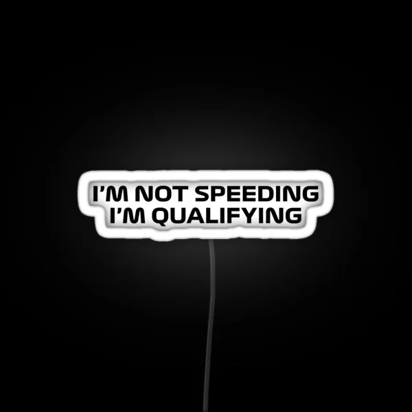 I M Not Speeding I M Qualifying Black RGB Neon Sign