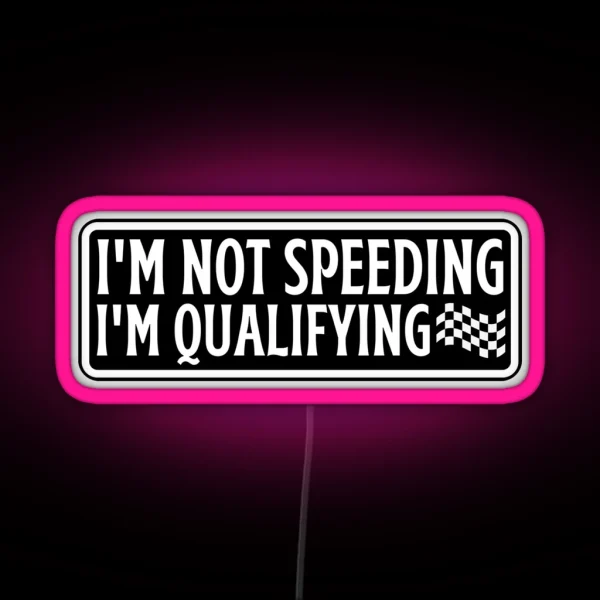 I M Not Speeding I M Qualifying RGB Neon Sign