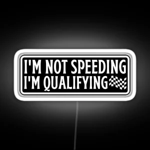 I M Not Speeding I M Qualifying RGB Neon Sign