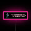 Racing attitude: 'I'm Not Speeding, I'm Qualifying' RGB Neon Sign