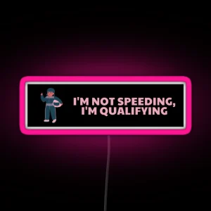 I M Not Speeding I M Qualifying RGB Neon Sign