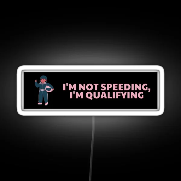 I M Not Speeding I M Qualifying RGB Neon Sign