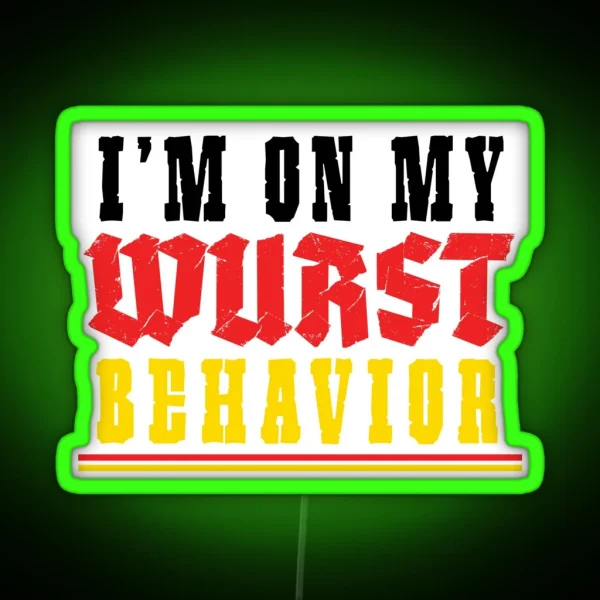 I M On My Wurst Behavior Octoberfest RGB Neon Sign