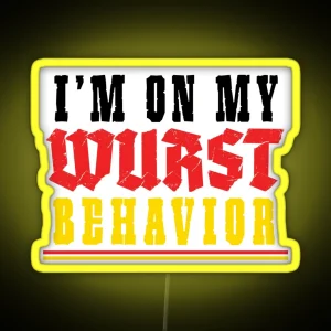 I M On My Wurst Behavior Octoberfest RGB Neon Sign