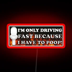 I M Only Driving Fast Because I Have To Poop Funny Sarcastic IBS Bumper RGB Neon Sign