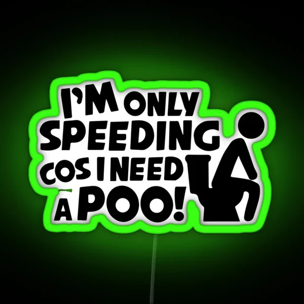 I M Only Speeding Cos I Need A Poo Funny Car Van RGB Neon Sign