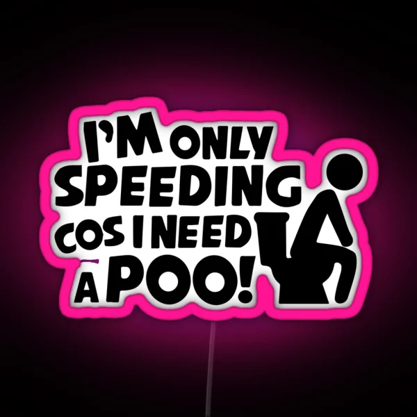 I M Only Speeding Cos I Need A Poo Funny Car Van RGB Neon Sign