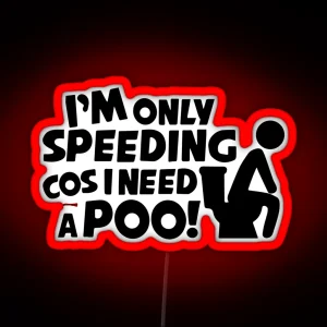 I M Only Speeding Cos I Need A Poo Funny Car Van Caravan Window Bumper Vinyl Decal RGB Neon Sign