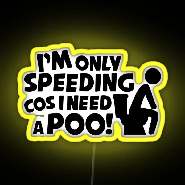 I M Only Speeding Cos I Need A Poo Funny Car Van RGB Neon Sign
