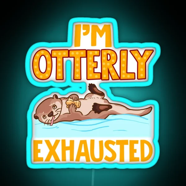I M Otterly Exhausted Adorable Tired Sea Otter Pun RGB Neon Sign