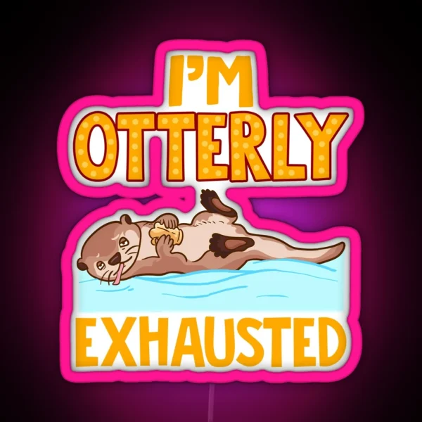I M Otterly Exhausted Adorable Tired Sea Otter Pun RGB Neon Sign