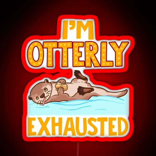 I M Otterly Exhausted Adorable Tired Sea Otter Pun RGB Neon Sign