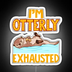 I M Otterly Exhausted Adorable Tired Sea Otter Pun RGB Neon Sign