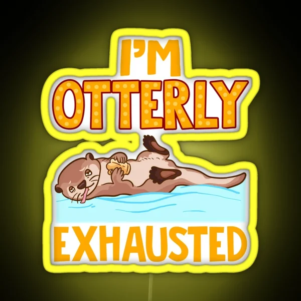 I M Otterly Exhausted Adorable Tired Sea Otter Pun RGB Neon Sign