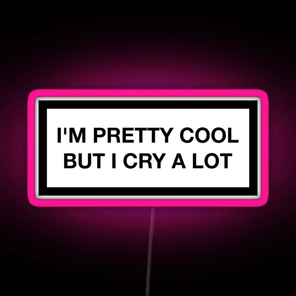 I M Pretty Cool But I Cry A Lot RGB Neon Sign