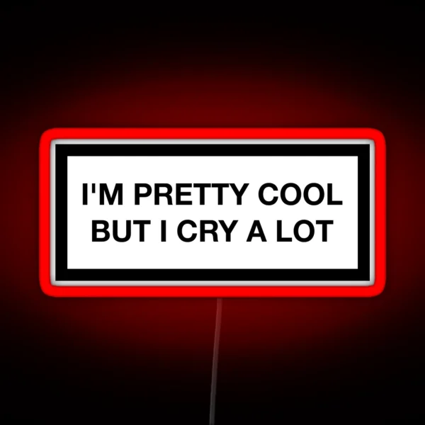 I M Pretty Cool But I Cry A Lot RGB Neon Sign