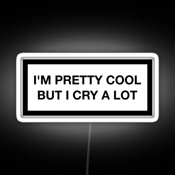 I M Pretty Cool But I Cry A Lot RGB Neon Sign
